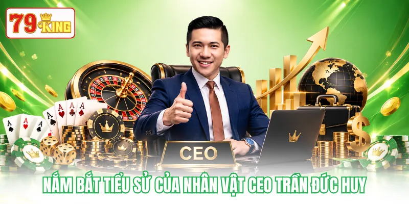 Nắm bắt tiểu sử của nhân vật CEO Trần Đức Huy